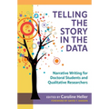 Telling the Story in the Data: Narrative Writing for Doctoral Students and Qualitative Researchers