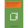 Tiberius Caesar and the Roman Constitution: University of Washington Publications in the Social Sciences, V2, No. 1