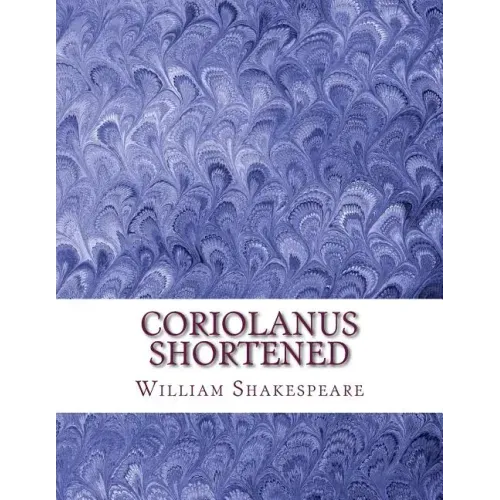 Coriolanus Shortened: Shakespeare Edited for Length
