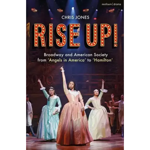 Rise Up!: Broadway and American Society from 'Angels in America' to 'Hamilton'