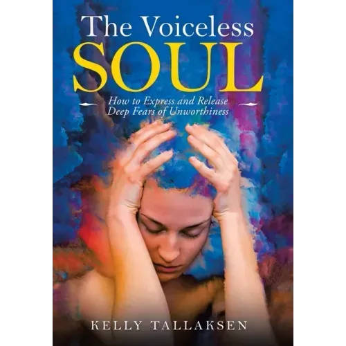 The Voiceless Soul: How to Express and Release Deep Fears of Unworthiness