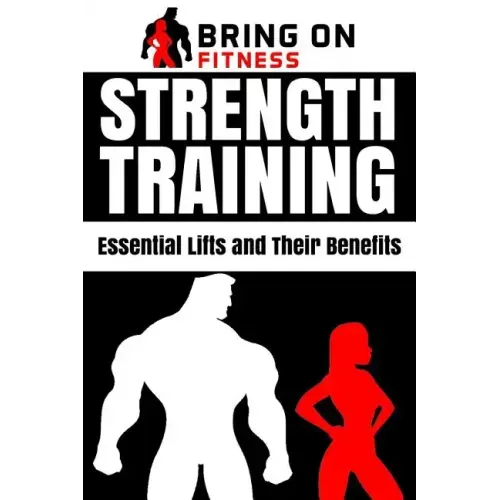 Strength Training: Essential Lifts and Their Benefits