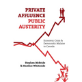 Private Affluence, Public Austerity: Economic Crisis and Democratic Malaise in Canada