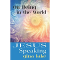 Jesus Speaking: On Being in the World