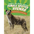 Female Spotted Hyenas: Commanders of the Clan