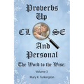 Proverbs up Close and Personal: The Word to the Wise: Volume 3
