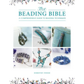 The Beading Bible: The Essential Guide to Beads and Beading Techniques