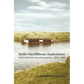 Indo-Caribbean Indenture: Resistance and Accommodation, 1838-1920