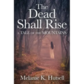 The Dead Shall Rise: A Tale of the Mountains