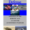 Strategy in the Robotic Age: A Case for Autonomous Warfare