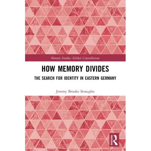 How Memory Divides: The Search for Identity in Eastern Germany