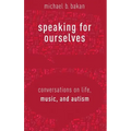 Speaking for Ourselves: Conversations on Life, Music, and Autism