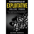 Fundamentals of Exploitative Online Poker: Learn to Exploit Your Opponents Through HUD Stats, Player Tendencies and Table Selection