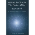 Teilhard de Chardin--The Divine Milieu Explained: A Spirituality for the 21st Century