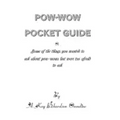The Pow-wow Pocket Guide: Everything You Wanted to Know When Visiting A Pow-wow But Were Afraid to Ask
