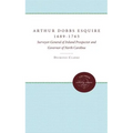 Arthur Dobbs Esquire, 1689-1765: Surveyor-General of Ireland, Prospector and Governor of North Carolina