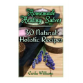 Homemade Healing Salves: 30 Natural Holistic Recipes: (Homemade Recipes, Homemade Remedies)