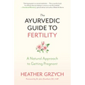 The Ayurvedic Guide to Fertility: A Natural Approach to Getting Pregnant