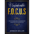 Unshakeable F.O.C.U.S: Faith To Overcome Circumstances Using Positive Suggestions
