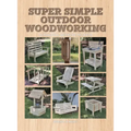 Super Simple Outdoor Woodworking: 15 Practical Weekend Projects