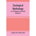 Zoological mythology; or, The legends of animals (Volume I)