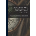 Ceremonies and Distinctions [microform]: From "The Queen's Regulations and the Admiralty Instructions for the Government of Her Majesty's Naval Servic