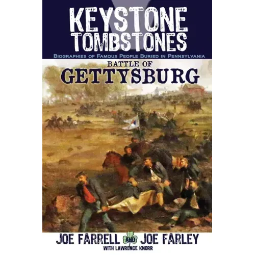 Keystone Tombstones Battle of Gettysburg: Biographies of Famous People Buried in Pennsylvania