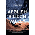 Abolish Silicon Valley: How to Liberate Technology from Capitalism