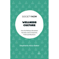 Wellness Culture: How the Wellness Movement Has Been Used to Empower, Profit and Misinform