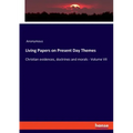 Living Papers on Present Day Themes: Christian evidences, doctrines and morals - Volume VII
