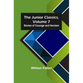 The Junior Classics, Volume 7: Stories of Courage and Heroism