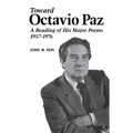 Toward Octavio Paz: A Reading of His Major Poems, 1957-1976