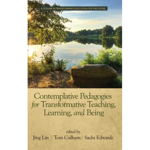 Contemplative Pedagogies for Transformative Teaching, Learning, and Being (hc)