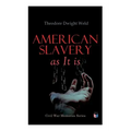 American Slavery as It Is: Testimony of a Thousand Witnesses