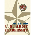 Army Field Manual FM 22-100 (The U.S. Army Leadership Field Manual)