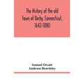 The history of the old town of Derby, Connecticut, 1642-1880. With biographies and genealogies