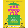 The Food Fix: Real World Dinner Solutions for the Exhausted - 104 Freakin' Fabulous Recipes!