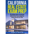 California Real Estate Exam Prep: The Complete Guide to Passing the California Real Estate Salesperson License Exam the First Time!