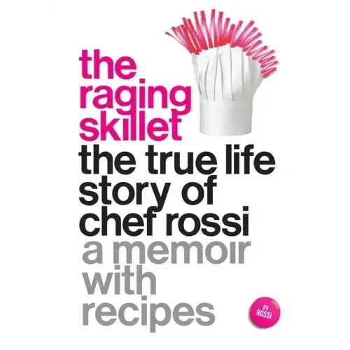 The Raging Skillet: The True Life Story of Chef Rossi