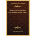 Hidden Power and Other Papers Upon Mental Science