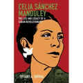 Celia Sánchez Manduley: The Life and Legacy of a Cuban Revolutionary