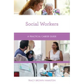 Social Workers: A Practical Career Guide