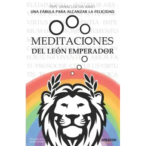 Meditaciones del León Emperador: Una fábula para alcanzar la felicidad