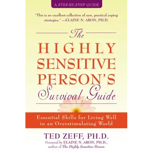 The Highly Sensitive Person's Survival Guide: Essential Skills for Living Well in an Overstimulating World