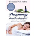 Pregnancy, Birth and Baby Care With Essential Oil: Essential Oils for Labor