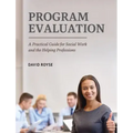Program Evaluation: A Practical Guide for Social Work and the Helping Professions