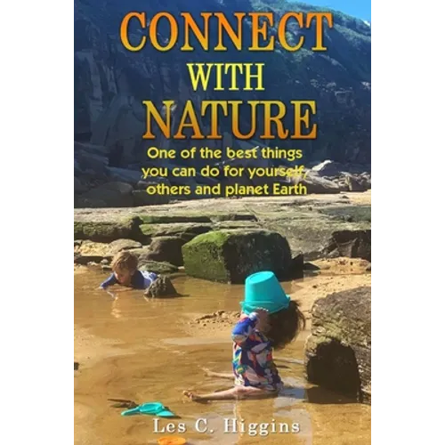 Connect with Nature: One of the best things you can do for yourself, others and planet Earth