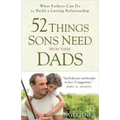 52 Things Sons Need from Their Dads: What Fathers Can Do to Build a Lasting Relationship