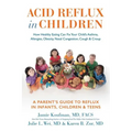 Acid Reflux in Children: How Healthy Eating Can Fix Your Child's Asthma, Allergies, Obesity, Nasal Congestion, Cough & Croup