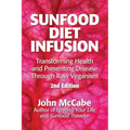 Sunfood Diet Infusion: 2nd Edition: Transforming Health and Preventing Disease through Raw Veganism